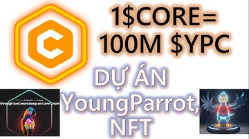 #2023 - 1CORE=100M YPC, DỰ ÁN YoungParrot, NFT|crypto channel
