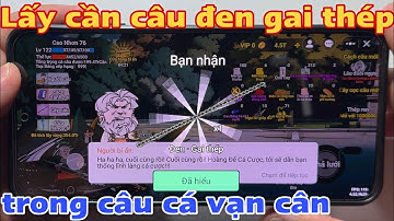 Cách lấy cần câu đen gai thép trong câu cá vạn cân