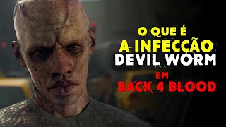 O Que É O Parasita Devil Worm De Back 4 Blood.