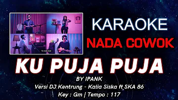 Ku Puja Puja | Nada COWOK | Karaoke Lirik (No Vocal) | Key:Gm | Versi Koplo Dj Kentrung
