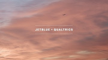 JetBlue x Qualtrics: How Great Customer Experiences Keep JetBlue Soaring