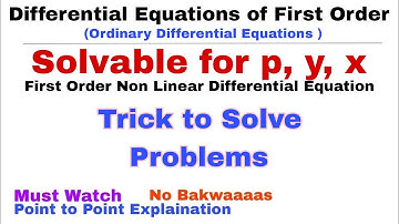 12. Trick for Solvable for p, y, x | First Order Non Linear Differential Equation | ODE