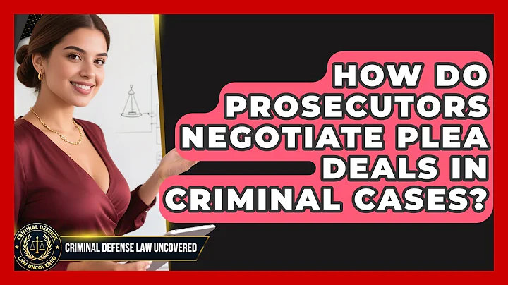How Do Prosecutors Negotiate Plea Deals in Criminal Cases? | Criminal Defense Law Uncovered News
