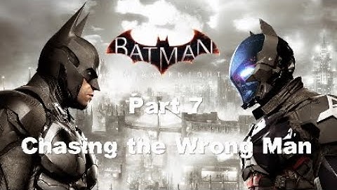BATMAN™: ARKHAM KNIGHT Walkthrough - Part 7 - Chasing the Wrong Man