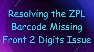 Resolving the ZPL Barcode Missing Front 2 Digits Issue