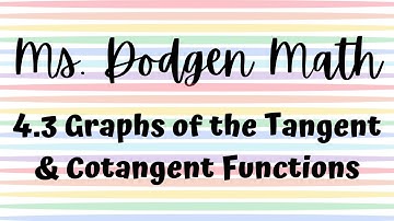 4.3 Graphs of the Tangent & Cotangent Functions