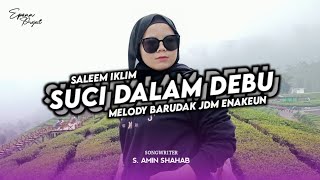 DJ SUCI DALAM DEBU ( IKLIM ) X MELODY BARUDAK JDM ELITE !!