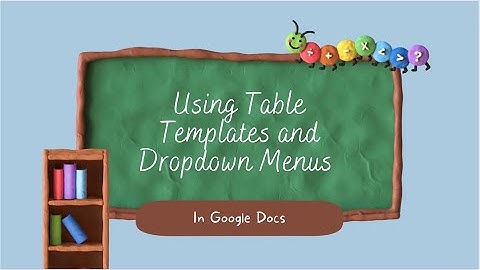 How to Create a DropDown Menu and Table Template in Google Docs