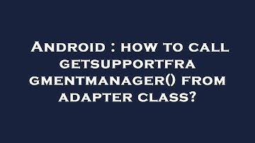 Android : how to call getsupportfragmentmanager() from adapter class?