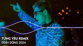 ĐÌNH DŨNG REMIX 2023 | TỪNG YÊU, ĐIỀU ANH HỐI TIẾC REMIX | LK NHẠC TRẺ REMIX HOT TIKTOK HAY NHẤT