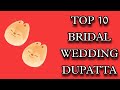 Top 10 bridal wedding dupatta
