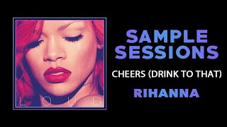 Sample Sessions - Episode 152: Cheers (Drink To That) - Rihanna