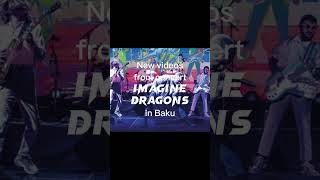 Imagine Dragons             Soon new videos from the concert in Baku#baku #imaginedragons #live
