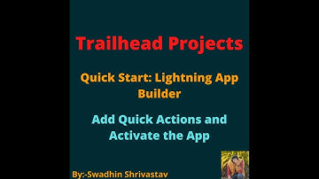 Quick Start: Lightning App Builder ("Add Quick Actions and Activate the App") @swadhinshrivastav