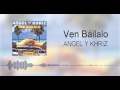 Ven Báilalo - Angel &amp; Khriz (Original)