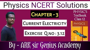 Class 12 Physics NCERT Solutions | Ex 3.12 Chapter 3 | Current Electricity by genius Academy