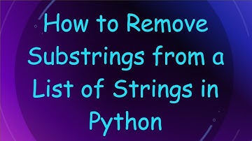 How to Remove Substrings from a List of Strings in Python