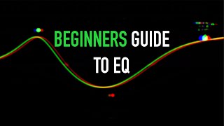 The Complete Guide to EQ for Your Music Production