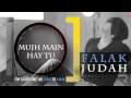 Mujh Main Hay Tu Full Song (Audio) | JUDAH | Falak Shabir 2nd Album