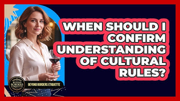 When Should I Confirm Understanding Of Cultural Rules?