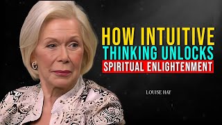 Louise Hay: How Intuitive Thinking Unlocks Spiritual Enlightenment