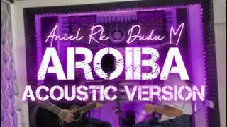Aroiba_Aniel Rk X Dudu M (Acoustic Version)