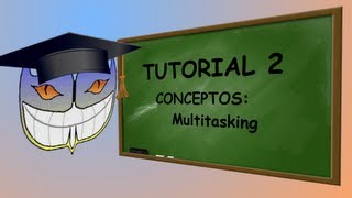 Tutorial 2 - Conceptos: Multitasking