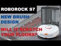 Roborock S7 - New Brush Design, Will it Scratch Your Floors?