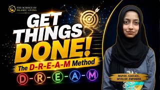 The D-R-E-A-M Method: The Secret to Getting Things Done | Ms. Labiqa Batool