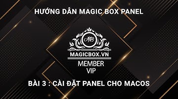 Magic Box Panel Bài 3 : Cài đặt nâng cấp cập nhật Magic Box Panel cho macOS | MAGICBOX.VN