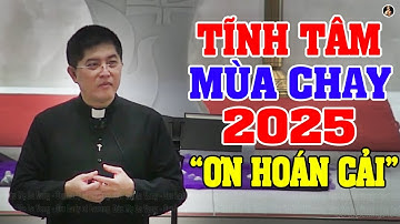 ƠN HOÁN CẢI (Ngày 1) Bài Giảng Tĩnh Tâm Mùa Chay 2025 của LM Giuse Nguyễn Thiết Thắng