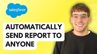How to Automatically Send a Salesforce Report to Anyone [2026 Full Guide]