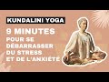 9 minutes pour se dbarrasser du stress et de lanxit grce au kundalini yoga