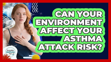 Can Your Environment Affect Your Asthma Attack Risk? - Everyday Asthma Tips