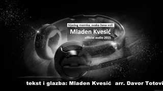 MLADEN KVESIĆ - SIJEDOG MOMKA, SVAKA ŽENA VOLI / official audio 2015 chords