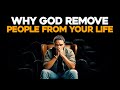 When God Remove People From Your Life - Let Them Go | Powerful Christian Motivation