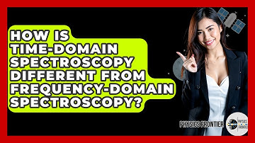 How Is Time-domain Spectroscopy Different From Frequency-domain Spectroscopy? - Physics Frontier