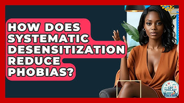 How Does Systematic Desensitization Reduce Phobias? - CBT Toolkit