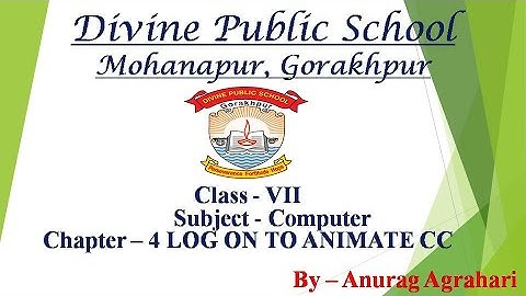 Class - 7 Subject - Computer Chapter - 4 LOG ON TO ANIMATE CC