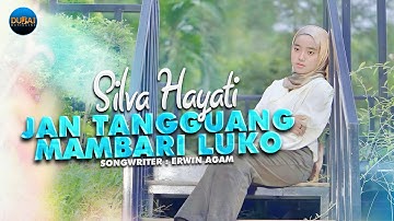 Silva Hayati - Jan Tangguang Mambari Luko (Official Music Video)