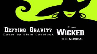 Defying Gravity - Wicked - cover by Elsie Lovelock