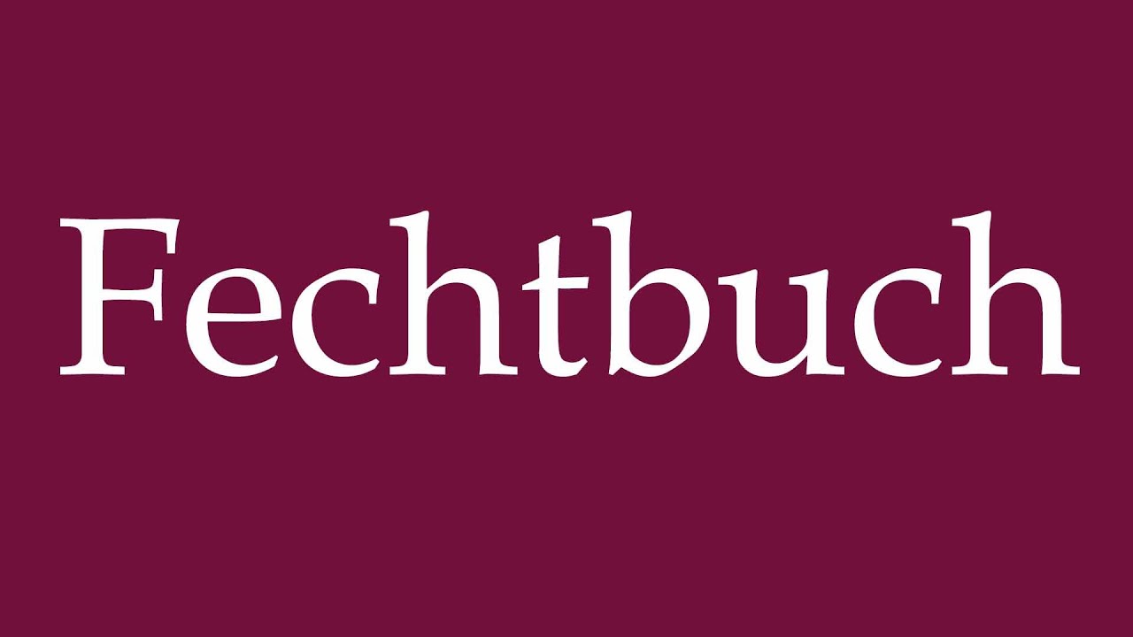 How to Pronounce ''Fechtbuch'' (Fencing book) Correctly in German