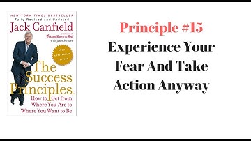 The Success Principles - Principle #15 Experience Your Fear And Take Action Anyway