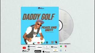 Daddy Golf -Peace and Unity (Official Audio)sms90012533 to 811 as Skiza