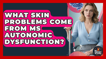 What Skin Problems Come From MS Autonomic Dysfunction? - MS Support Network