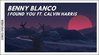 Benny Blanco & Calvin Harris - I Found You (Lyrics/Lyric Video)