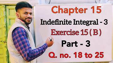 Indefinite Integral 3 | Ex 15 (b) |Part 3 | Class 12 | ISC | S Chand | OP Malhotra