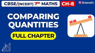 Comparing Quantities - Full Chapter | CBSE Class 7 Maths Chapter 8 | Sreenath Academy