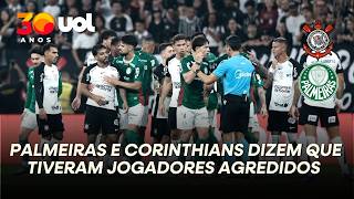 PALMEIRAS E CORINTHIANS DIZEM QUE TIVERAM JOGADORES AGREDIDOS APÓS CLÁSSICO