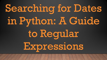 Searching for Dates in Python: A Guide to Regular Expressions